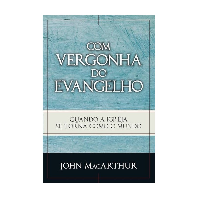 Com Vergonha do Evangelho